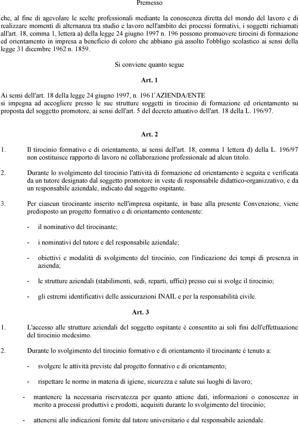 196 possono promuovere tirocini di formazione ed orientamento in impresa a beneficio di coloro che abbiano già assolto l'obbligo scolastico ai sensi della legge 31 dicembre 1962 n. 1859.