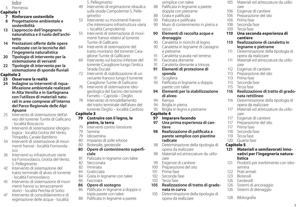 23 Osservare la realtà 24 Indagine su interventi di riqualificazione ambientale realizzati in Alta Versilia e in Garfagnana con l utilizzo di materiali naturali in aree comprese all interno del Parco