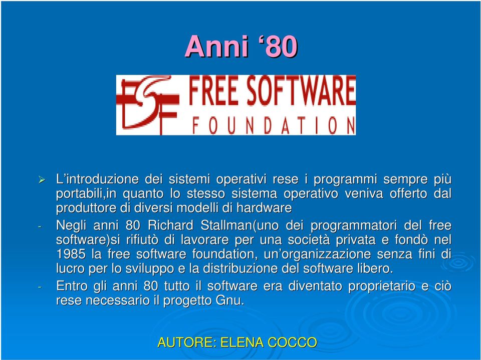 lavorare per una società privata e fondò nel 1985 la free software foundation,, un organizzazione senza fini di lucro per lo sviluppo e