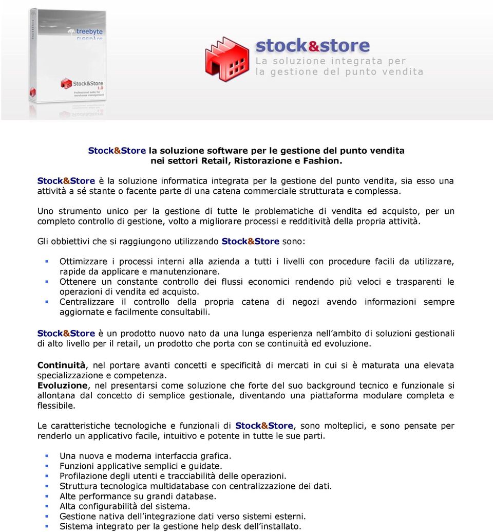 Uno strumento unico per la gestione di tutte le problematiche di vendita ed acquisto, per un completo controllo di gestione, volto a migliorare processi e redditività della propria attività.