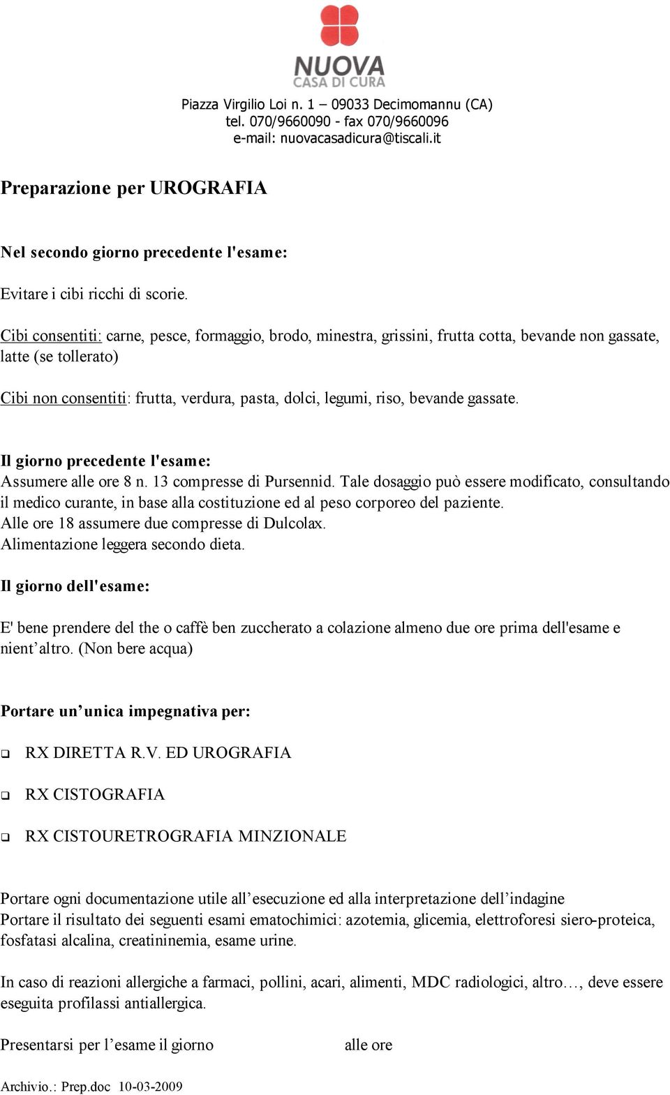 gassate. Il giorno precedente l'esame: Assumere alle ore 8 n. 13 compresse di Pursennid.