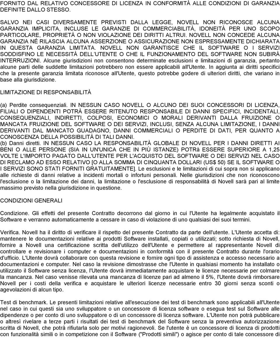 VIOLAZIONE DEI DIRITTI ALTRUI. NOVELL NON CONCEDE ALCUNA GARANZIA NÉ RILASCIA ALCUNA ASSERZIONE O ASSICURAZIONE NON ESPRESSAMENTE DICHIARATA IN QUESTA GARANZIA LIMITATA.