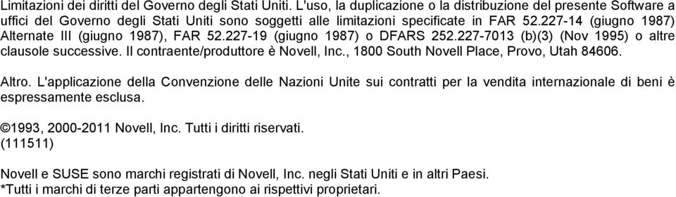 227-14 (giugno 1987) Alternate III (giugno 1987), FAR 52.227-19 (giugno 1987) o DFARS 252.227-7013 (b)(3) (Nov 1995) o altre clausole successive. Il contraente/produttore è Novell, Inc.