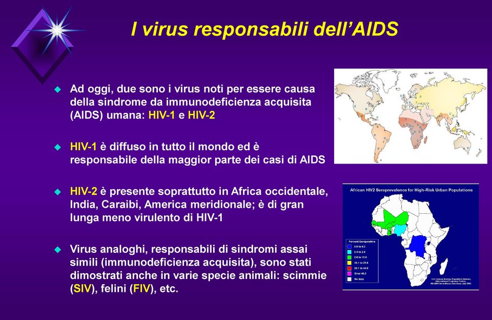 soprattutto in Africa occidentale, India, Caraibi, America meridionale; è di gran lunga meno virulento di HIV-1 Virus analoghi,