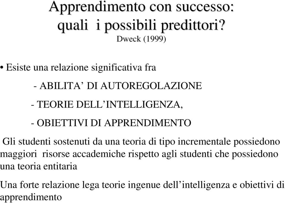 - OBIETTIVI DI APPRENDIMENTO Gli studenti sostenuti da una teoria di tipo incrementale possiedono maggiori