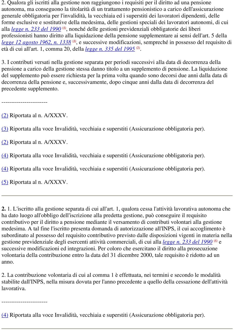 cui alla legge n. 233 del 1990 (4), nonché delle gestioni previdenziali obbligatorie dei liberi professionisti hanno diritto alla liquidazione della pensione supplementare ai sensi dell'art.