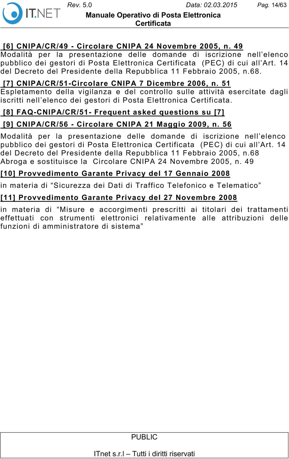 14 del Decreto del Presidente della Repubblica 11 Febbraio 2005, n.68. [7] CNIPA/CR/51-Circolare CNIPA 7 Dicembre 2006, n.