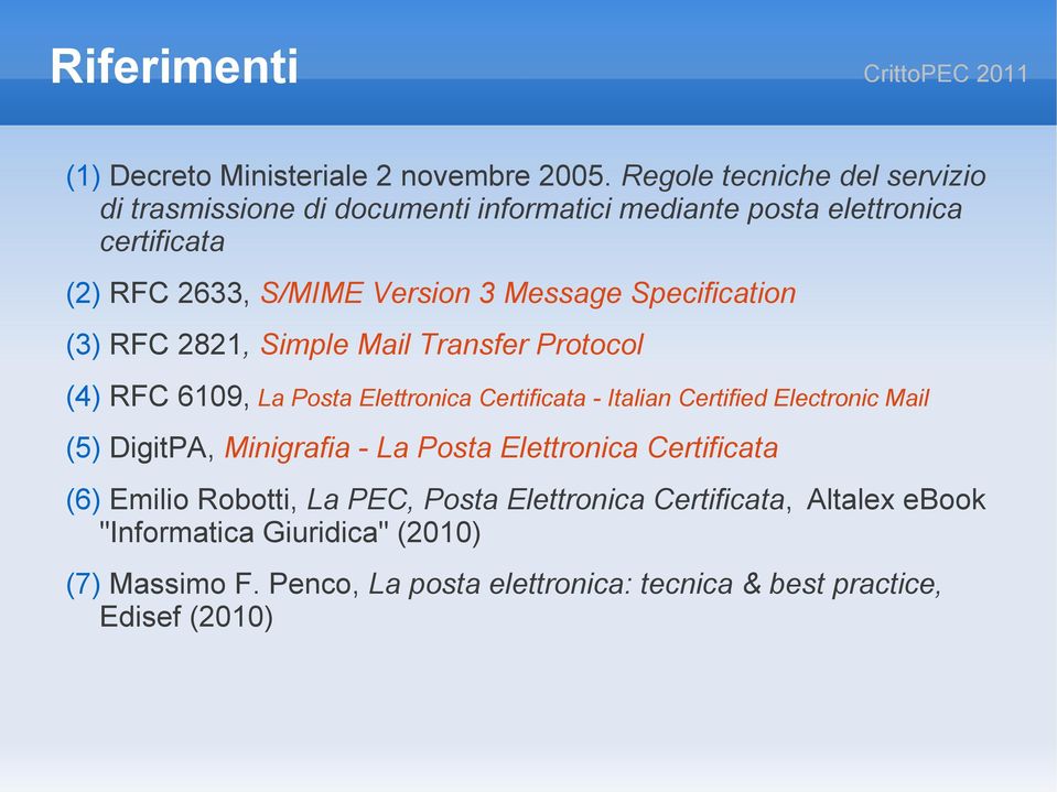 Message Specification (3) RFC 2821, Simple Mail Transfer Protocol (4) RFC 6109, La Posta Elettronica Certificata - Italian Certified Electronic