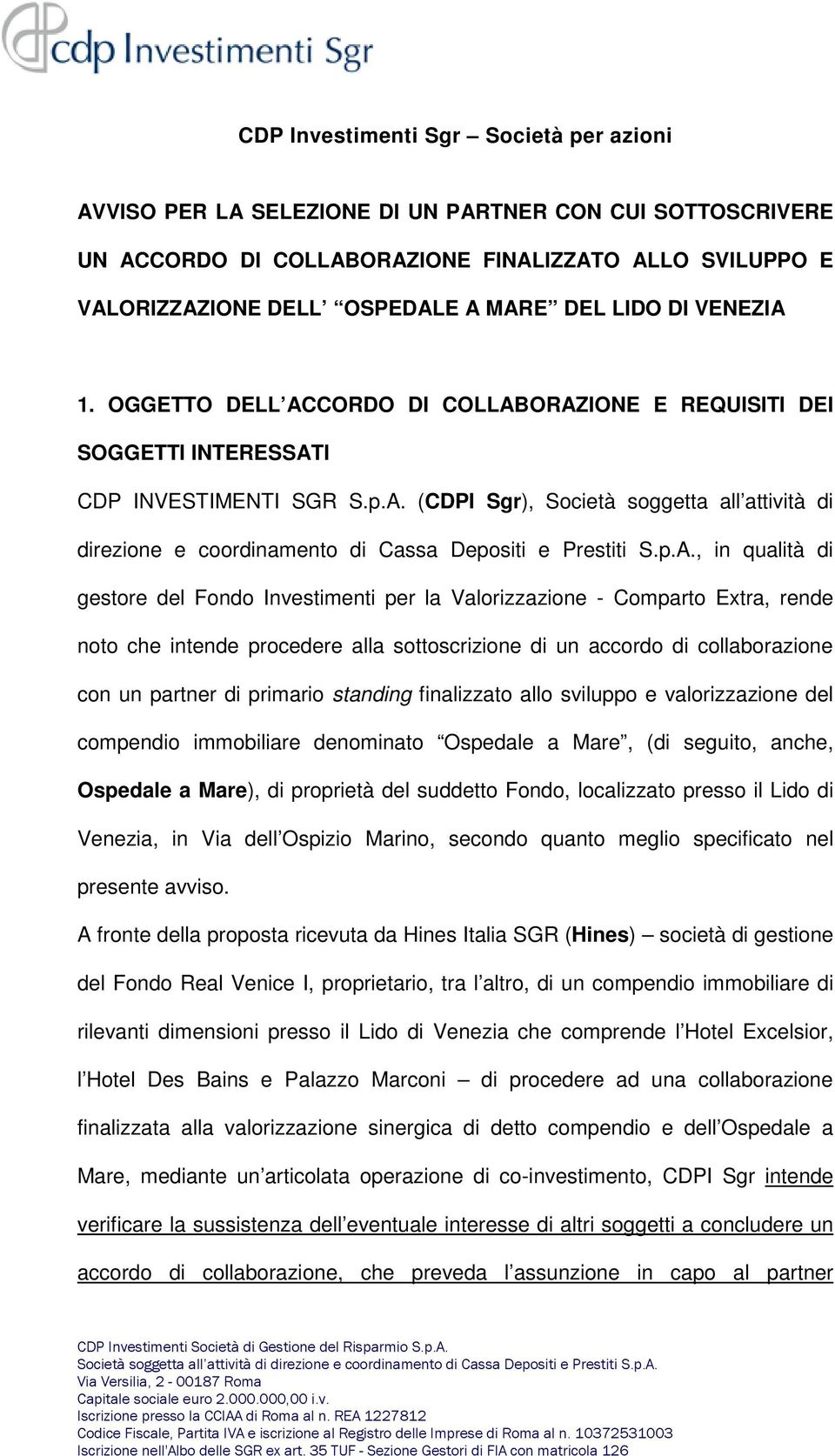 p.A., in qualità di gestore del Fondo Investimenti per la Valorizzazione - Comparto Extra, rende noto che intende procedere alla sottoscrizione di un accordo di collaborazione con un partner di