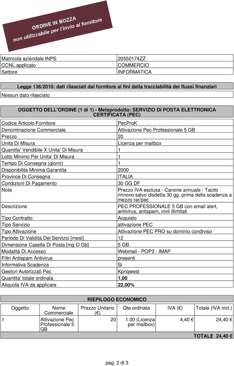 Unita Di Misura Licenza per mailbox Quantita' Vendibile X Unita' Di Misura 1 Lotto Minimo Per Unita' Di Misura 1 Tempo Di Consegna (giorni) 1 Disponibilita Minima Garantita 2000 Province Di Consegna