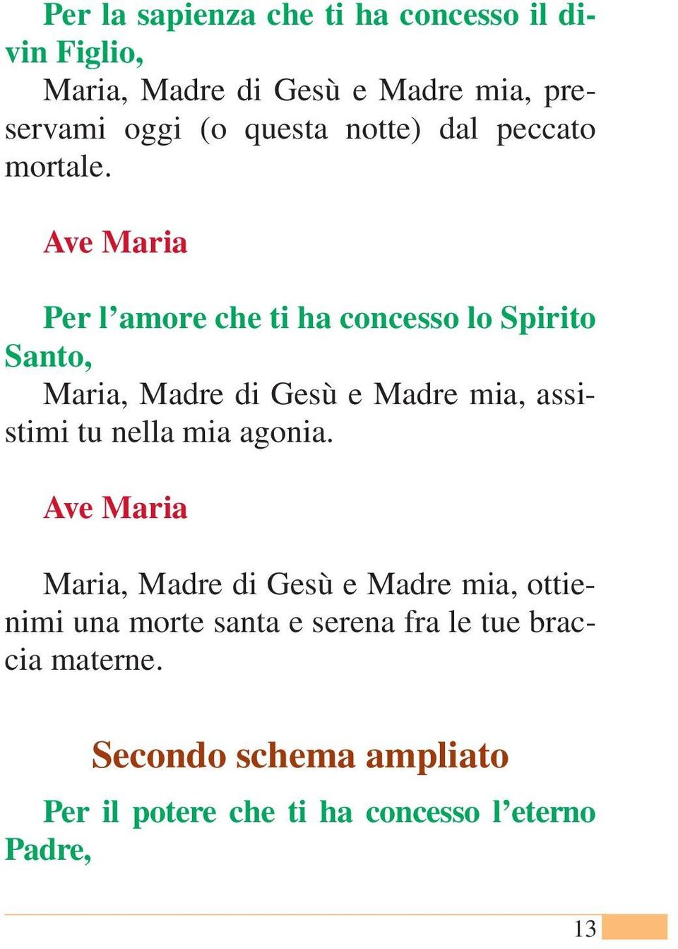 Per l amore che ti ha concesso lo Spirito Santo, Maria, Madre di Gesù e Madre mia, assistimi tu nella mia