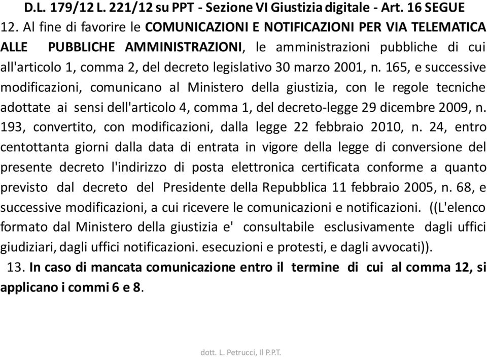 2001, n. 165, e successive modificazioni, comunicano al Ministero della giustizia, con le regole tecniche adottate ai sensi dell'articolo 4, comma 1, del decreto-legge 29 dicembre 2009, n.