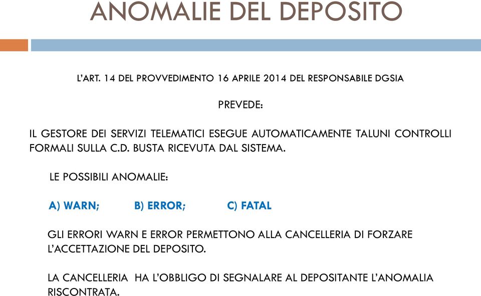 AUTOMATICAMENTE TALUNI CONTROLLI FORMALI SULLA C.D. BUSTA RICEVUTA DAL SISTEMA.