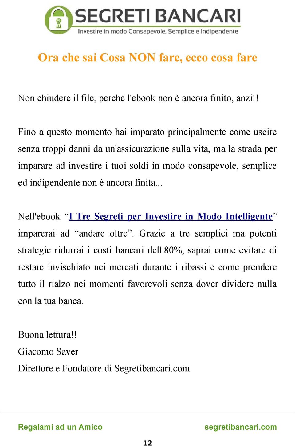 semplice ed indipendente non è ancora finita... Nell'ebook I Tre Segreti per Investire in Modo Intelligente imparerai ad andare oltre.