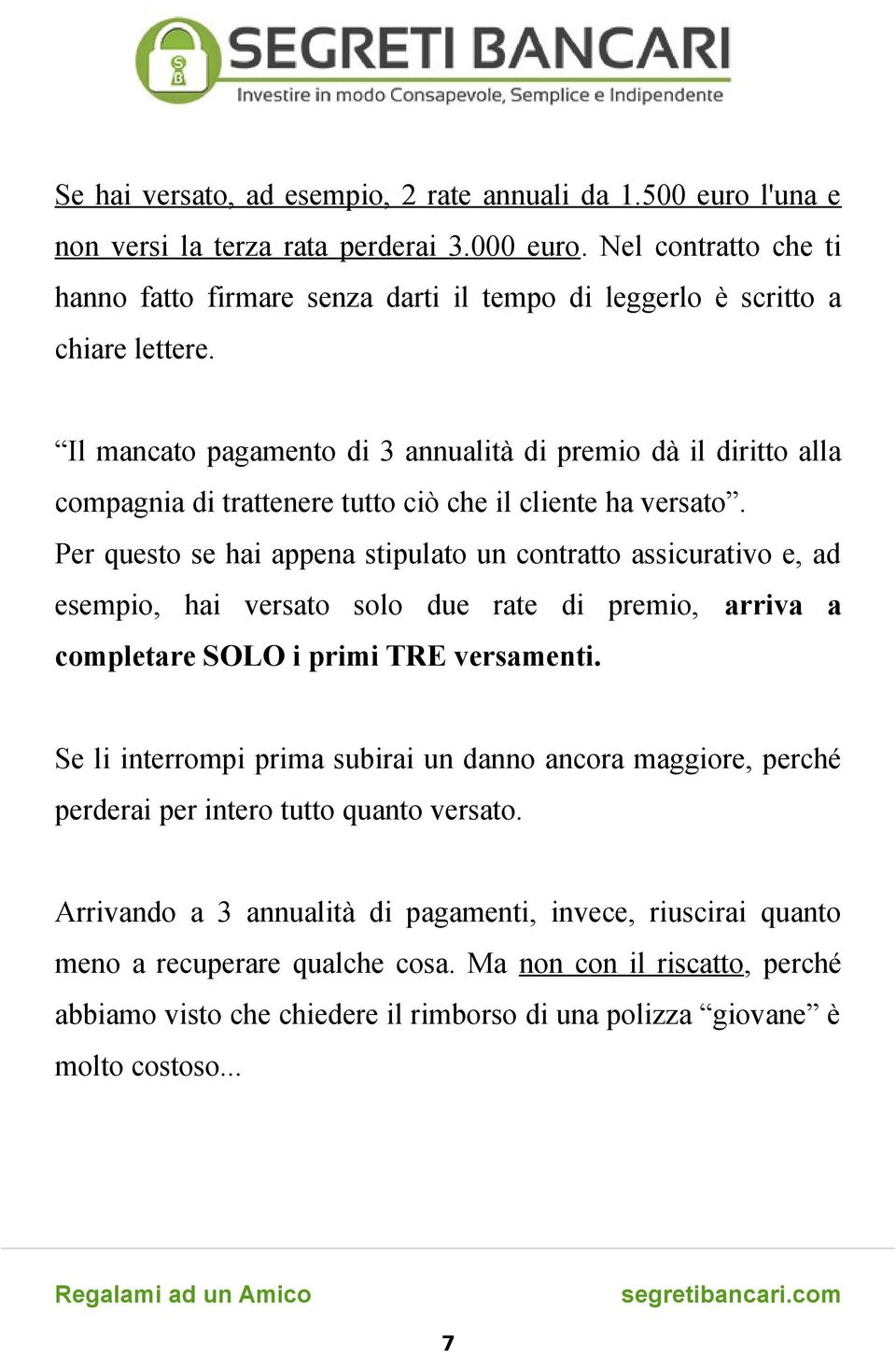 Il mancato pagamento di 3 annualità di premio dà il diritto alla compagnia di trattenere tutto ciò che il cliente ha versato.