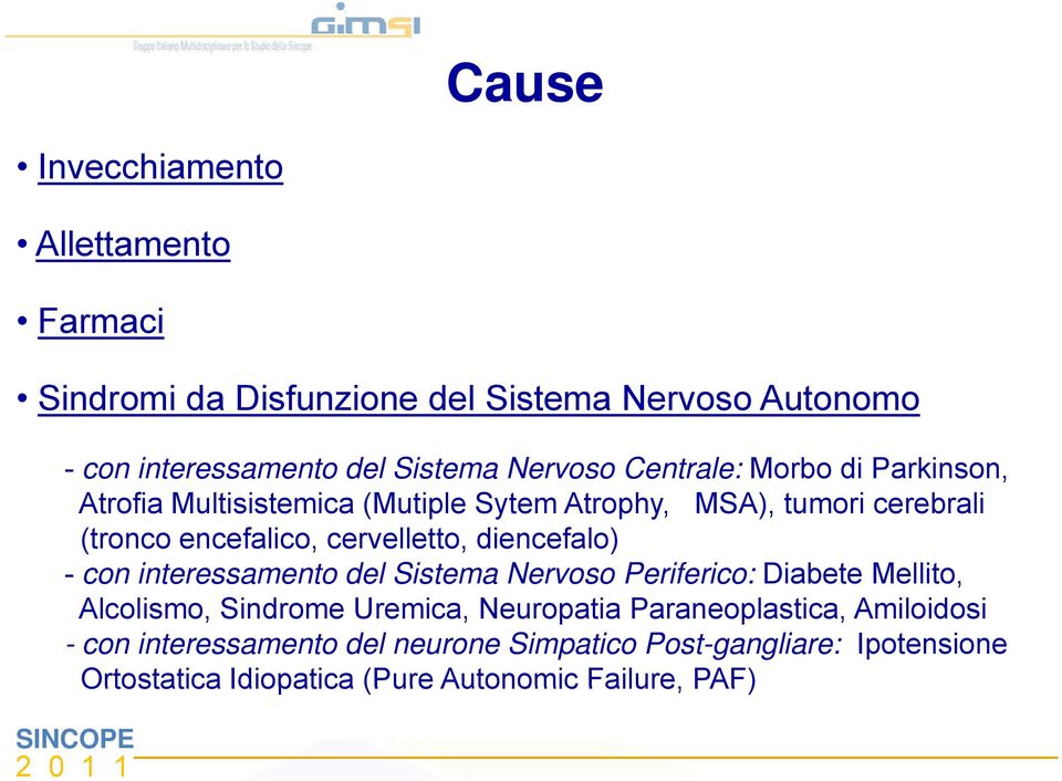 cervelletto, diencefalo) - con interessamento del Sistema Nervoso Periferico: Diabete Mellito, Alcolismo, Sindrome Uremica, Neuropatia