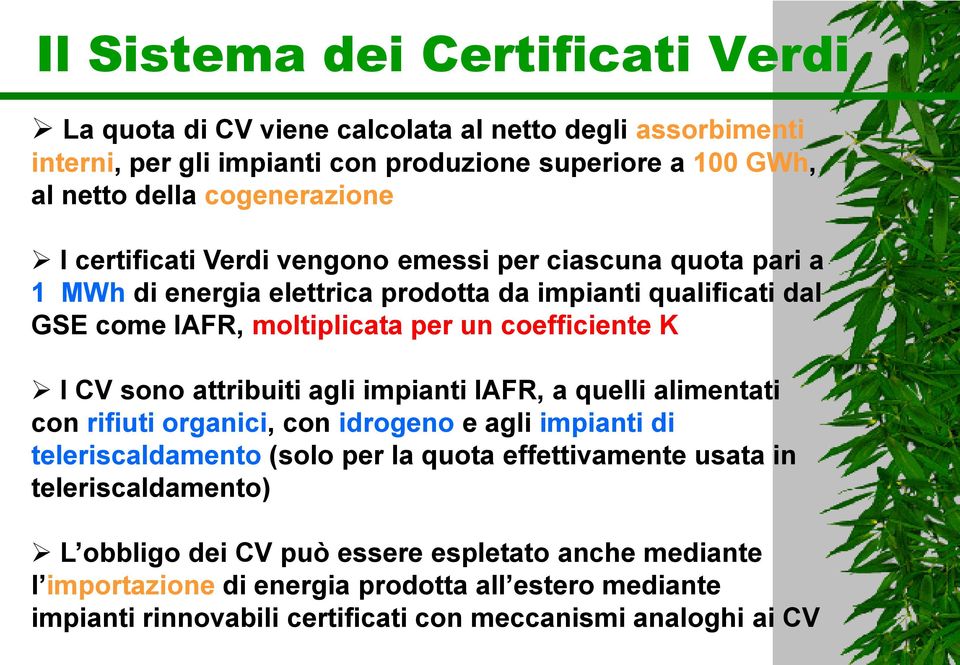 coefficiente K I CV sono attribuiti agli impianti IAFR, a quelli alimentati con rifiuti organici, con idrogeno e agli impianti di teleriscaldamento (solo per la quota