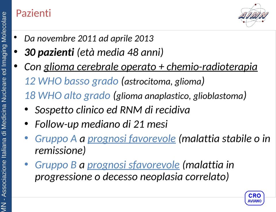 glioblastoma) Sospetto clinico ed RNM di recidiva Follow-up mediano di 21 mesi Gruppo A a prognosi favorevole