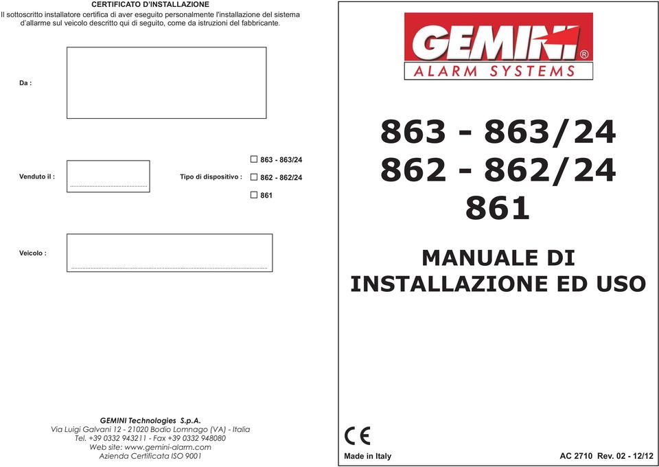 .. 63-63/24 62-62/24 61 63-63/24 62-62/24 61 Veicolo :... MANUALE DI INSTALLAZIONE ED USO GEMINI Technologies S.p.A. Via Luigi Galvani 12-21020 Bodio Lomnago (VA) - Italia Tel.