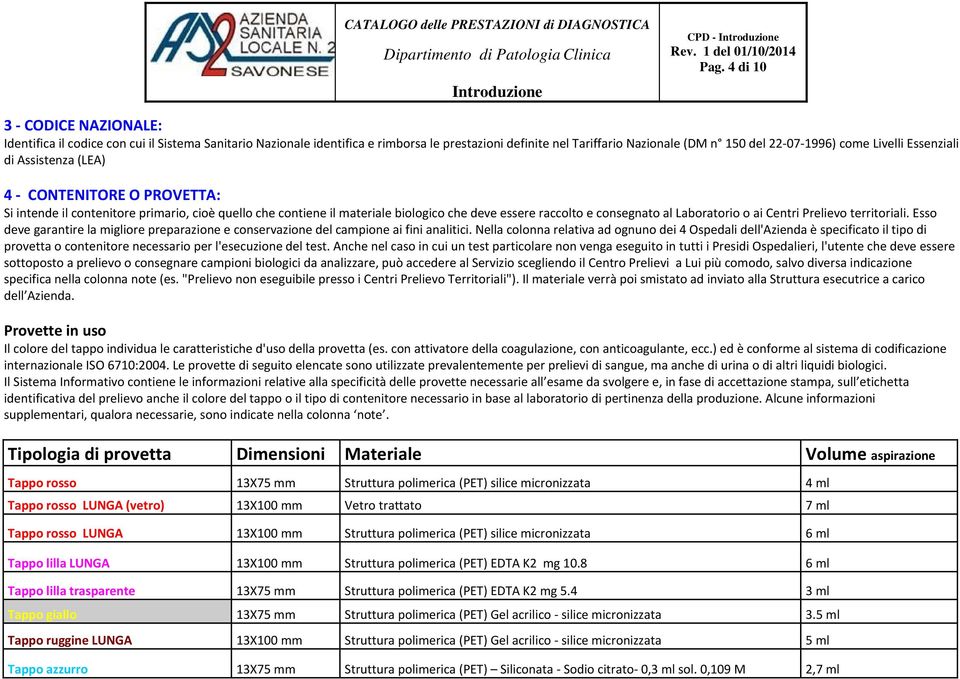 Laboratorio o ai Centri Prelievo territoriali. Esso deve garantire la migliore preparazione e conservazione del campione ai fini analitici.