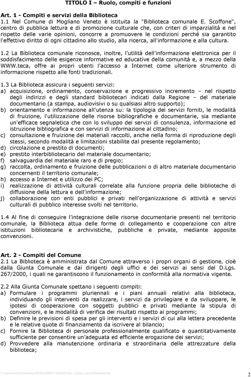 l'effettivo diritto di ogni cittadino allo studio, alla ricerca, all'informazione e alla cultura. 1.