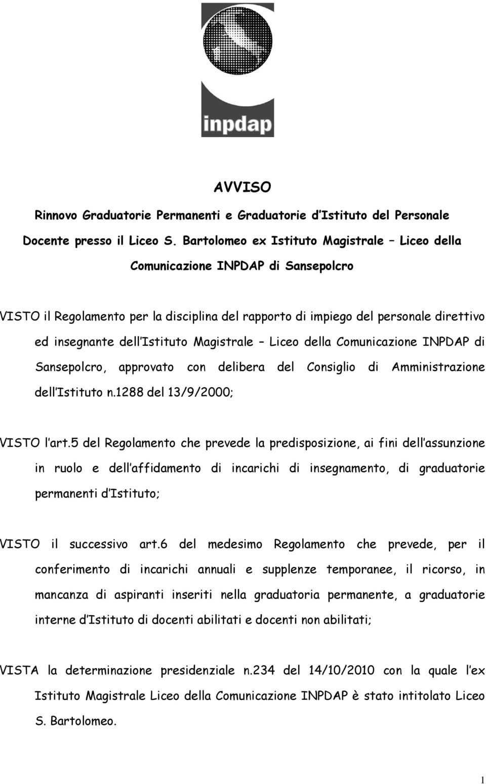 Magistrale Liceo della Comunicazione INPDAP di Sansepolcro, approvato con delibera del Consiglio di Amministrazione dell Istituto n.1288 del 13/9/2000; VISTO l art.