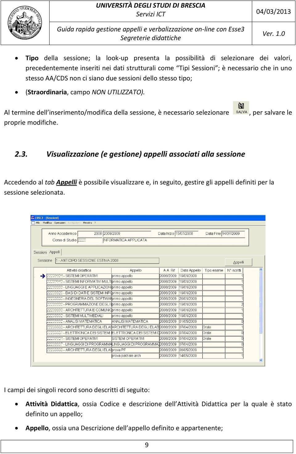 Visualizzazione (e gestione) appelli associati alla sessione Accedendo al tab Appelli è possibile visualizzare e, in seguito, gestire gli appelli definiti per la sessione selezionata.