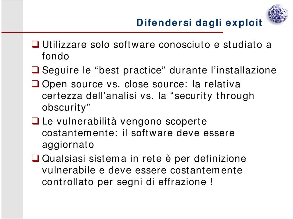 la security through obscurity Le vulnerabilità vengono scoperte costantemente: il software deve essere