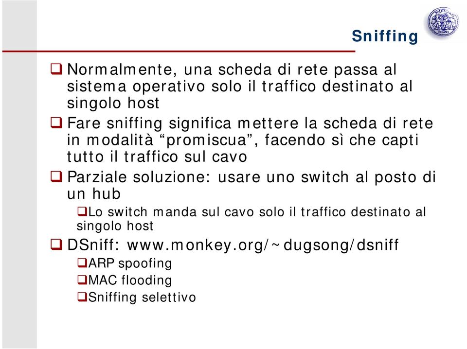 tuttoiltrafficosulcavo Parziale soluzione: usare uno switch al posto di un hub Lo switch manda sul cavo solo