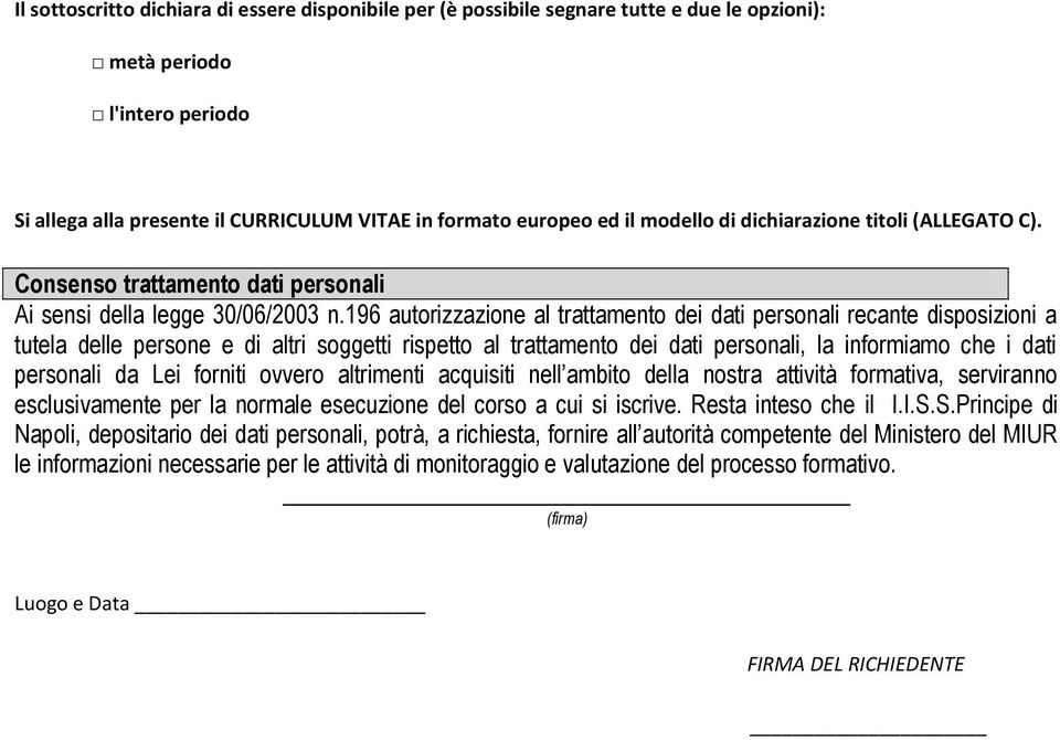 196 autorizzazione al trattamento dei dati personali recante disposizioni a tutela delle persone e di altri soggetti rispetto al trattamento dei dati personali, la informiamo che i dati personali da