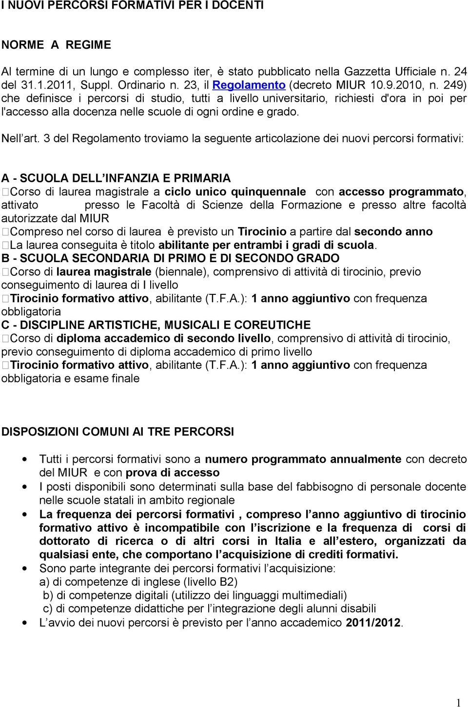 249) che definisce i percorsi di studio, tutti a livello universitario, richiesti d'ora in poi per l'accesso alla docenza nelle scuole di ogni ordine e grado. Nell art.