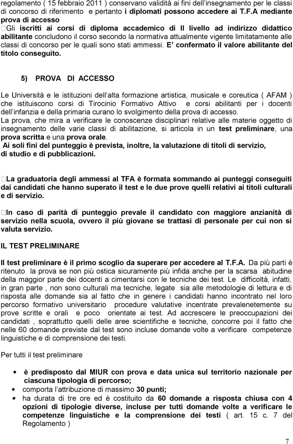 classi di concorso per le quali sono stati ammessi. E confermato il valore abilitante del titolo conseguito.