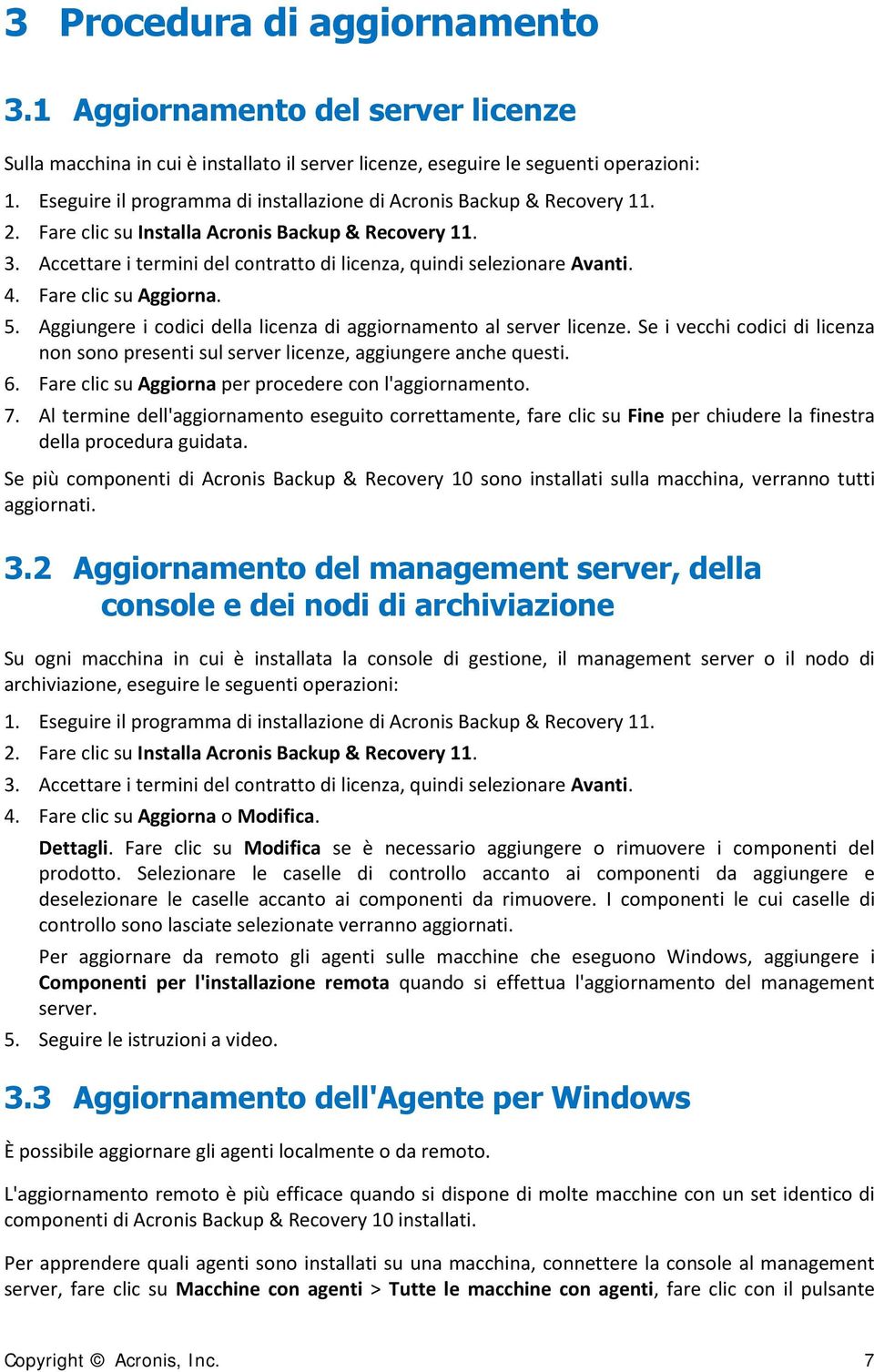 Accettare i termini del contratto di licenza, quindi selezionare Avanti. 4. Fare clic su Aggiorna. 5. Aggiungere i codici della licenza di aggiornamento al server licenze.