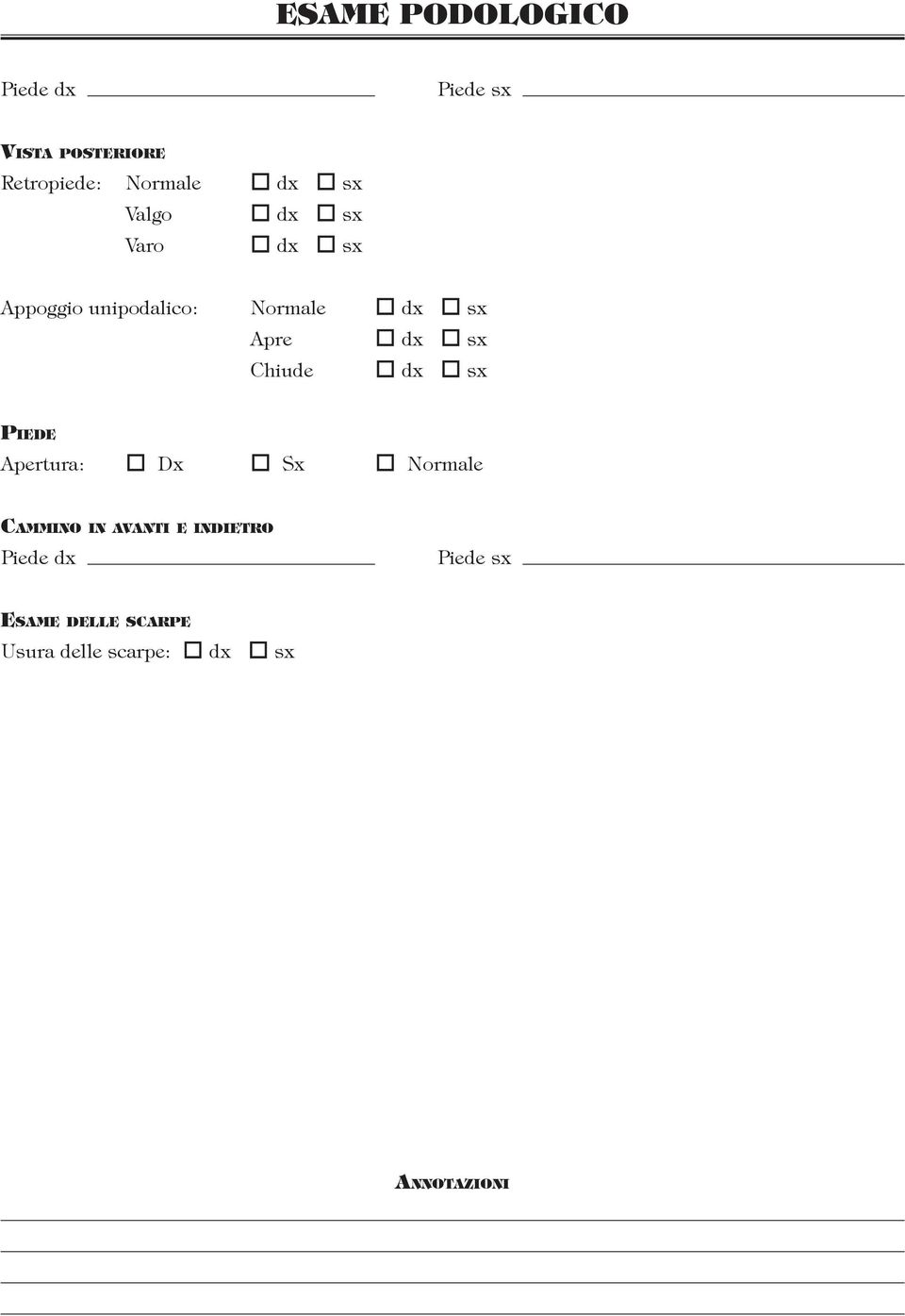 sx Apre dx sx Chiude dx sx Piede Apertura: Dx Sx Normale Cammino in