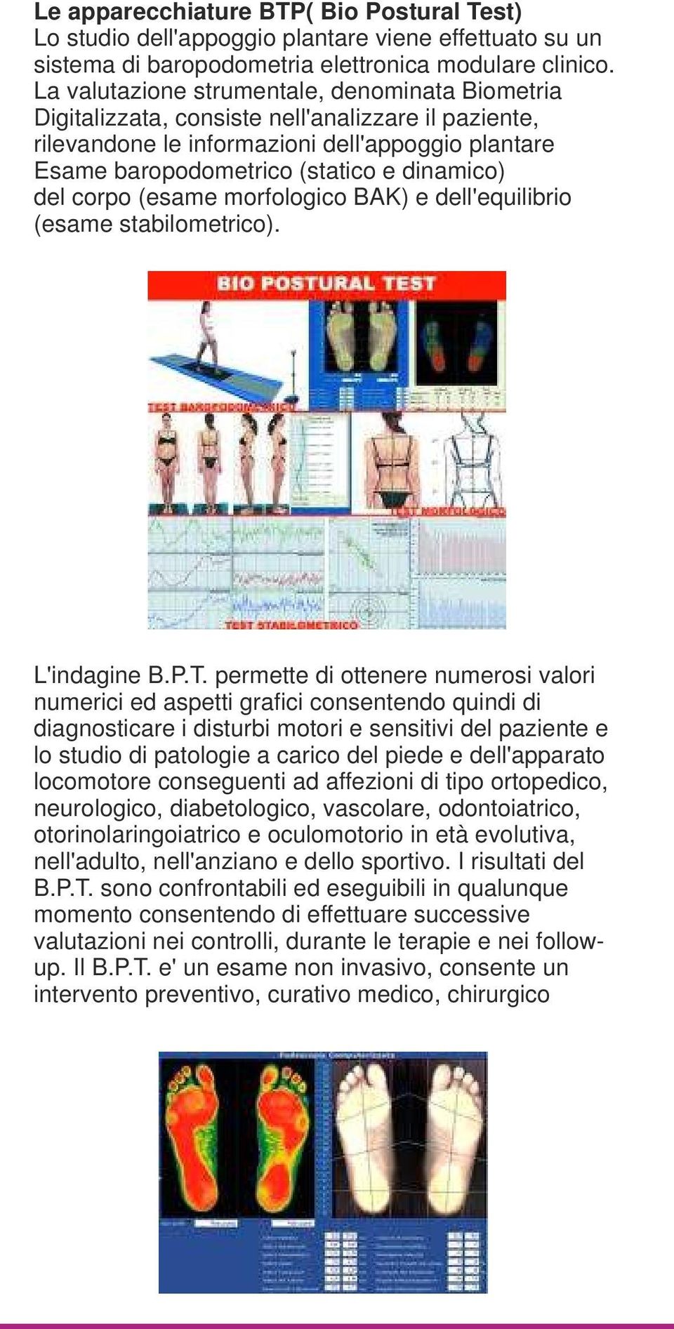 corpo (esame morfologico BAK) e dell'equilibrio (esame stabilometrico). L'indagine B.P.T.