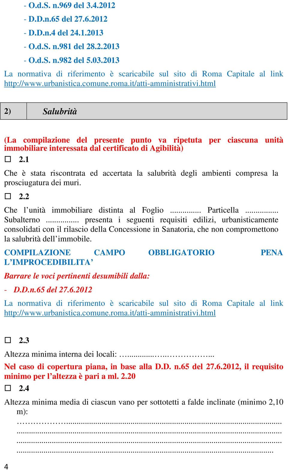 html 2) Salubrità (La compilazione del presente punto va ripetuta per ciascuna unità immobiliare interessata dal certificato di Agibilità) 2.