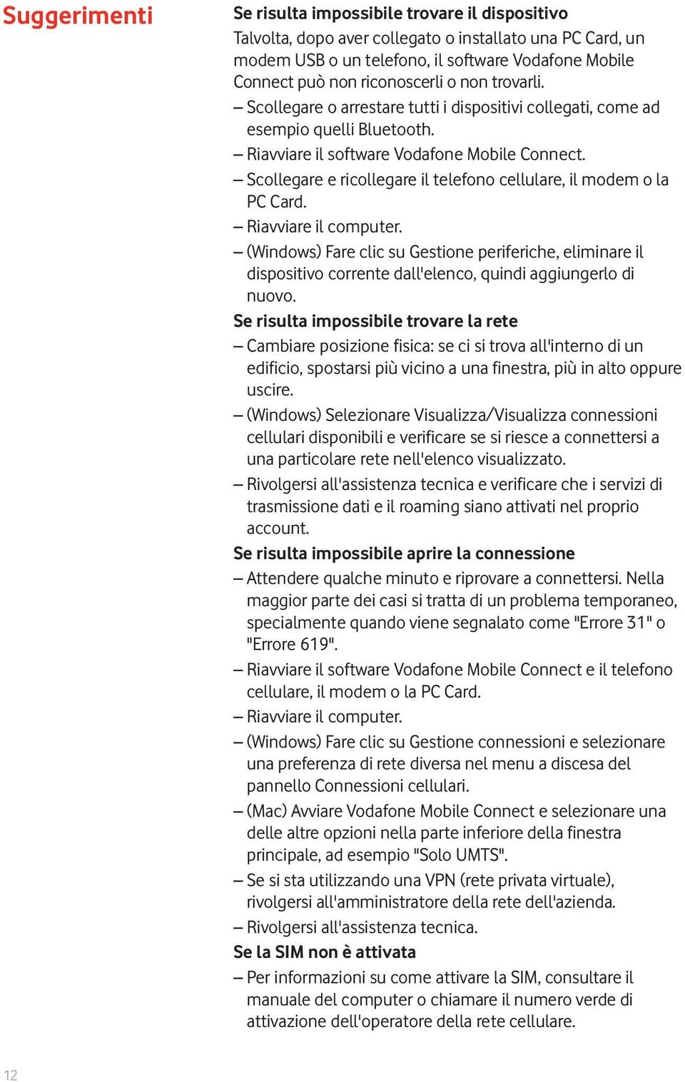 Scollegare e ricollegare il telefono cellulare, il modem o la PC Card. Riavviare il computer.