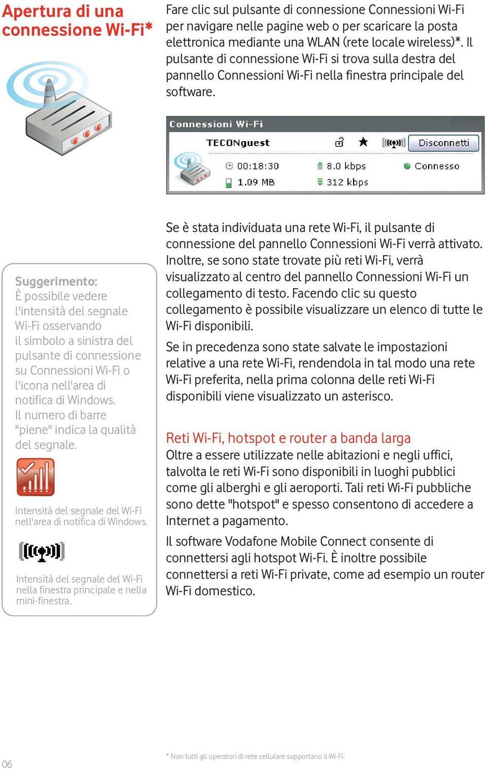 Suggerimento: È possibile vedere l'intensità del segnale Wi-Fi osservando il simbolo a sinistra del pulsante di connessione su Connessioni Wi-Fi o l'icona nell'area di notifica di Windows.