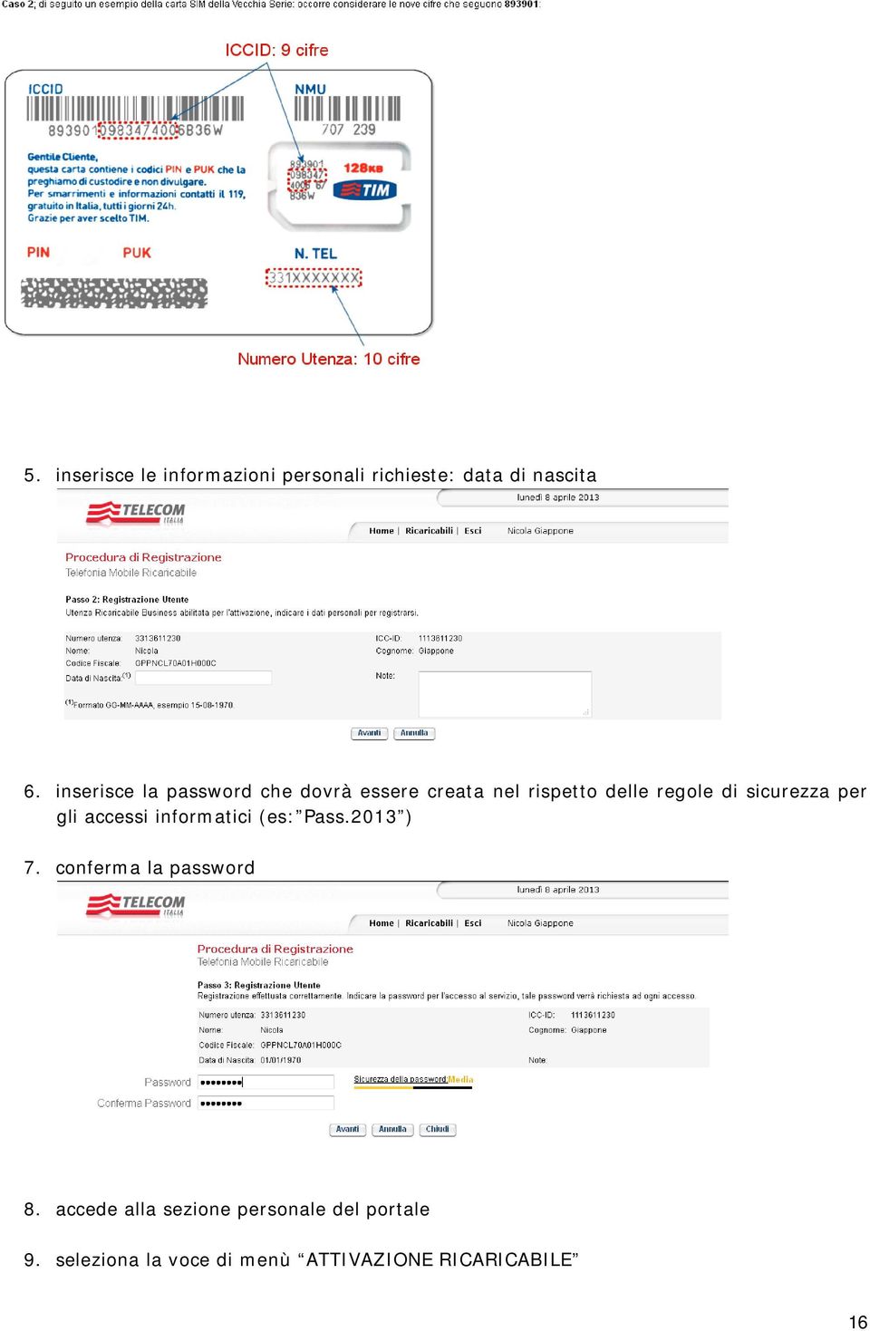 sicurezza per gli accessi informatici (es: Pass.2013 ) 7. conferma la password 8.