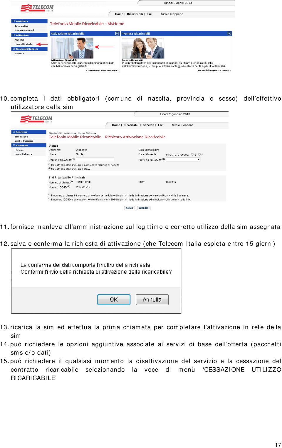 salva e conferma la richiesta di attivazione (che Telecom Italia espleta entro 15 giorni) 13.