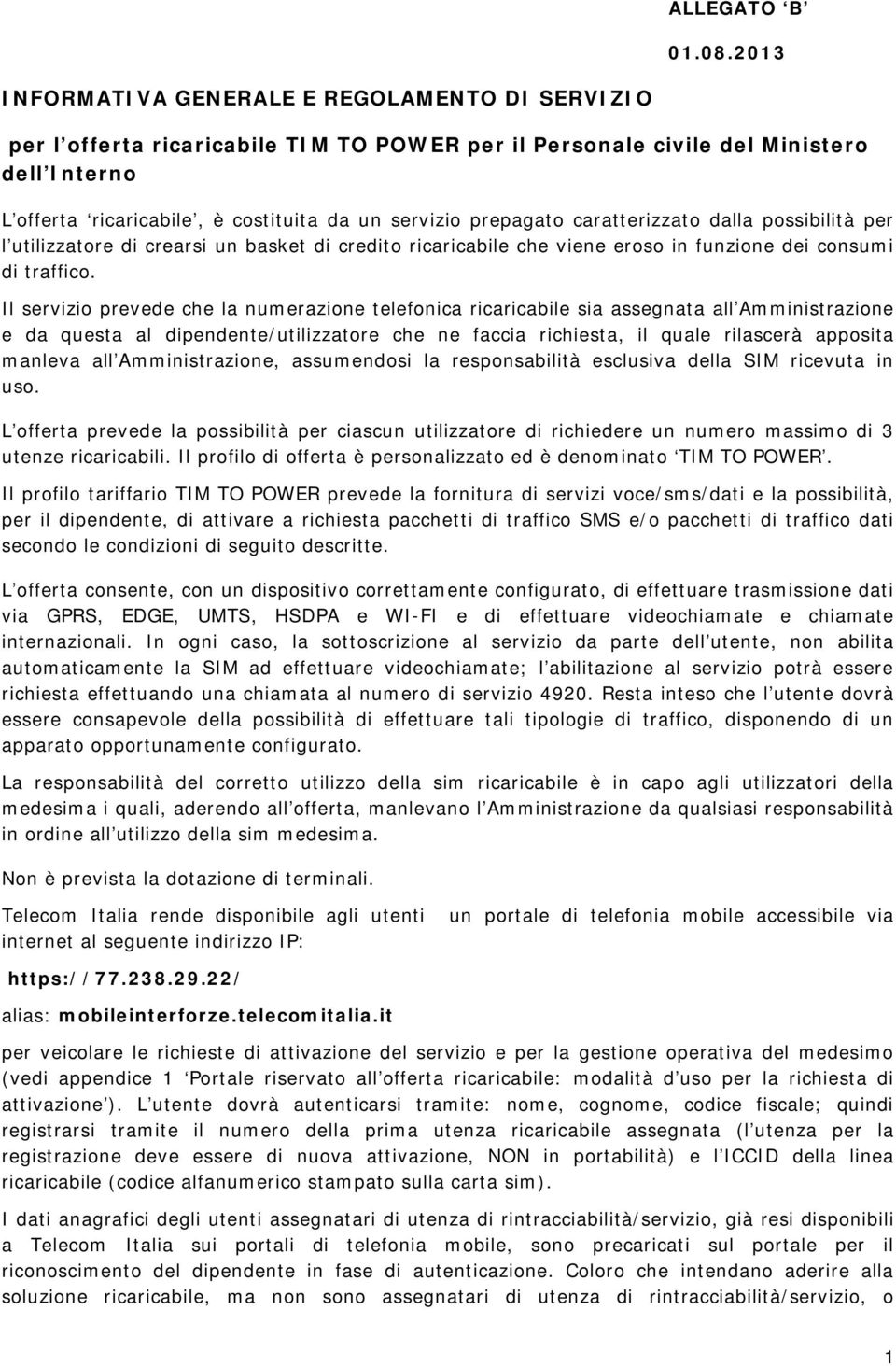 prepagato caratterizzato dalla possibilità per l utilizzatore di crearsi un basket di credito ricaricabile che viene eroso in funzione dei consumi di traffico.