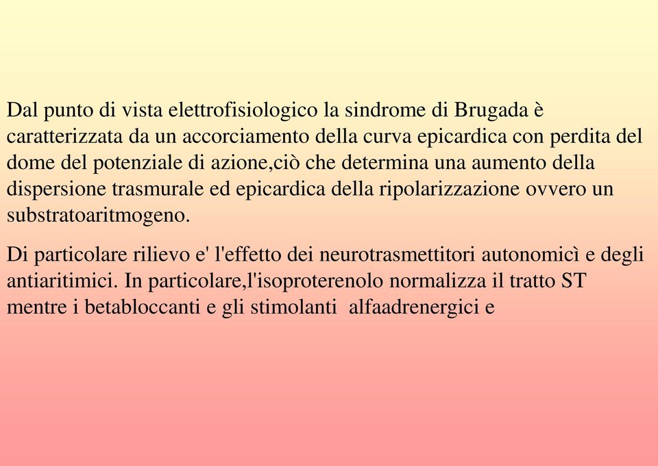 ripolarizzazione ovvero un substratoaritmogeno.