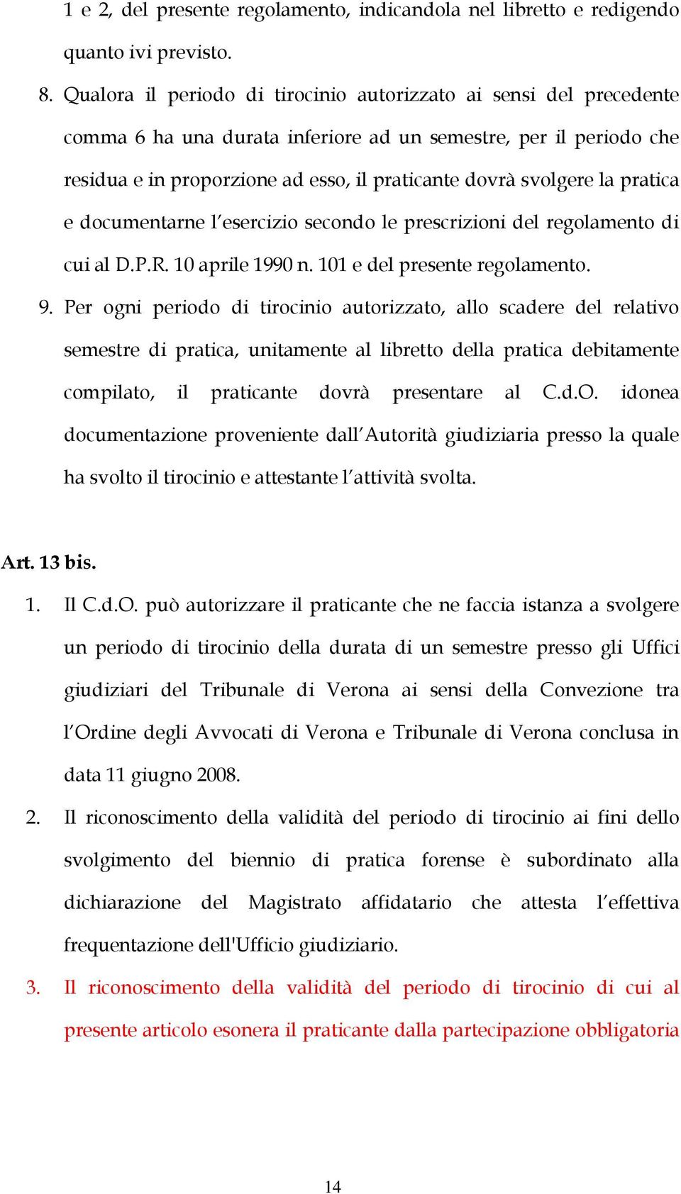 la pratica e documentarne l esercizio secondo le prescrizioni del regolamento di cui al D.P.R. 10 aprile 1990 n. 101 e del presente regolamento. 9.