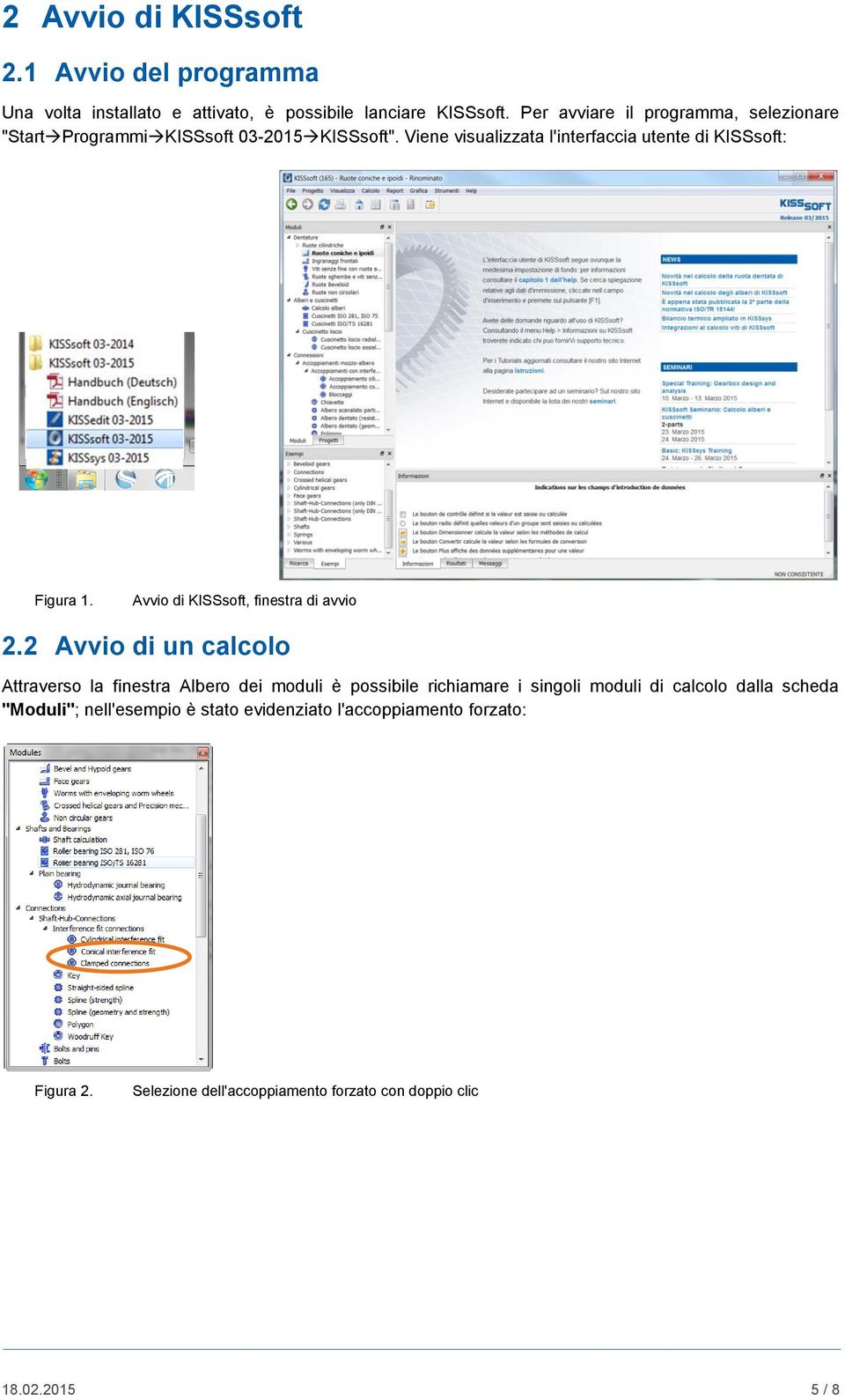 Viene visualizzata l'interfaccia utente di KISSsoft: Figura 1. Avvio di KISSsoft, finestra di avvio 2.