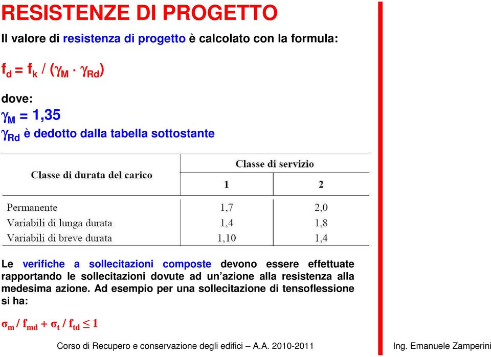 composte devono essere effettuate rapportando le sollecitazioni dovute ad un azione alla resistenza