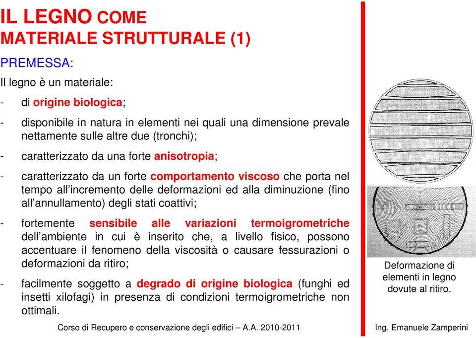 annullamento) degli stati coattivi; - fortemente sensibile alle variazioni termoigrometriche dell ambiente in cui è inserito che, a livello fisico, possono accentuare il fenomeno della viscosità o