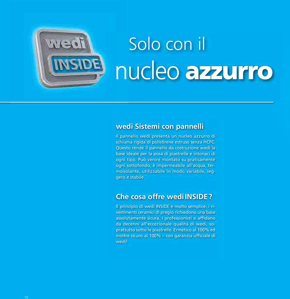 Può venire montato su praticamente ogni sottofondo, è impermeabile all'acqua, termoisolante, utilizzabile in modo variabile, leggero e stabile. Che cosa offre wedi INSIDE?