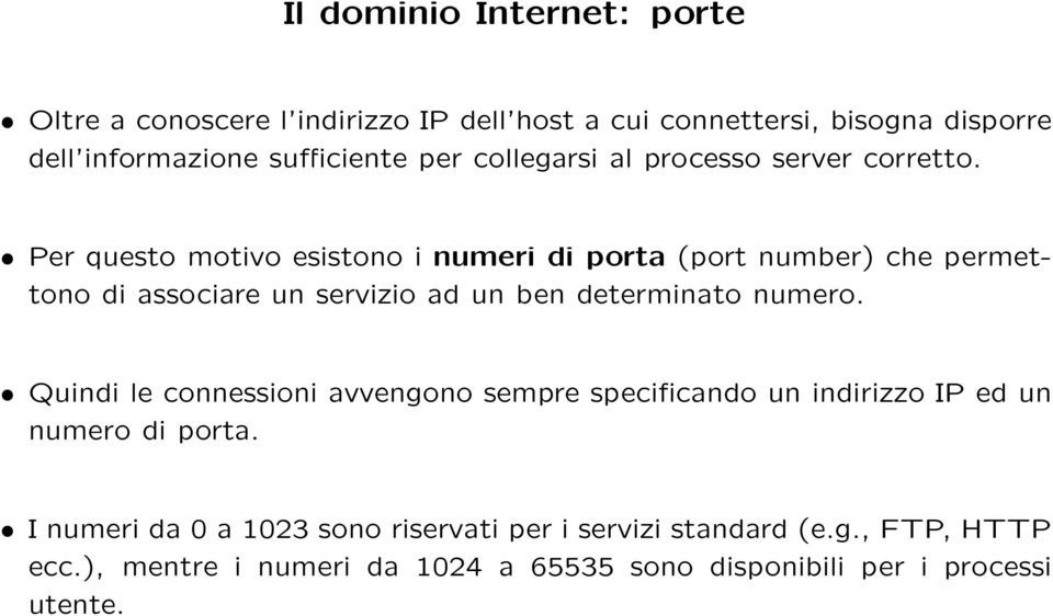 Per questo motivo esistono i numeri di porta (port number) che permettono di associare un servizio ad un ben determinato numero.