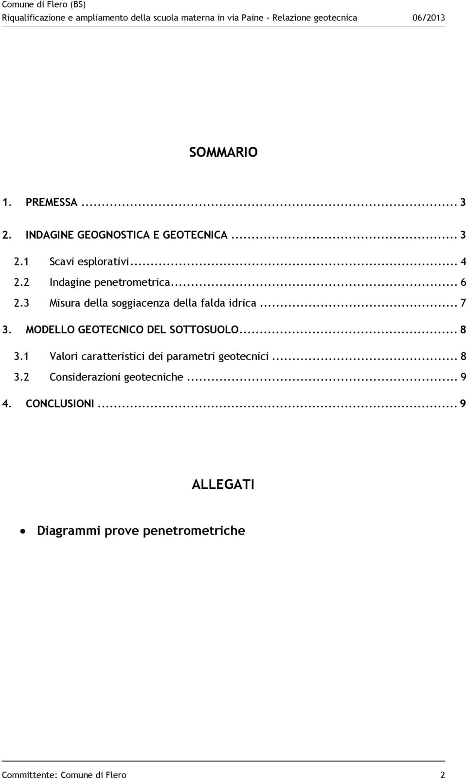 MODELLO GEOTECNICO DEL SOTTOSUOLO... 8 3.1 Valori caratteristici dei parametri geotecnici... 8 3.2 Considerazioni geotecniche.