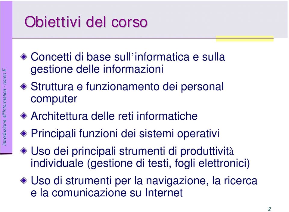 funzioni dei sistemi operativi Uso dei principali strumenti di produttività individuale (gestione